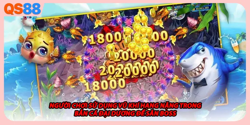 Người chơi sử dụng vũ khí hạng nặng trong bắn cá Đại Dương để săn Boss